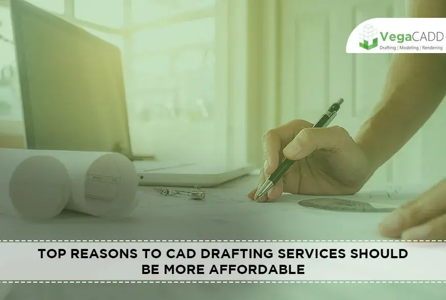 Top Reasons to CAD Drafting Services Should be More Affordable